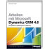 Microsoft Arbeiten mit Dynamics CRM 4.0 (978-3-86645-427-9)